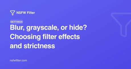 Blur, grayscale, or hide? Choosing NSFW filter effects